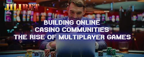 Building Online Casino Communities: The Rise of Multiplayer Games